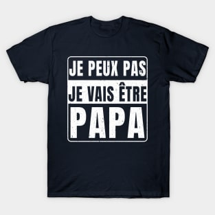 Je Peux Pas Je Vais Être Papa 2024 T-Shirt